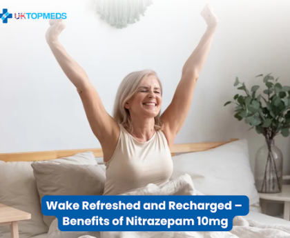 Wake Refreshed and Recharged – Benefits of Nitrazepam 10mg